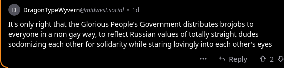 Lemmy comment: It's only right that the Glorious People's Government distributes brojobs to everyone in a non gay way, to reflect Russian values of totally straight dudes sodomizing each other for solidarity while staring lovingly into each other's eyes