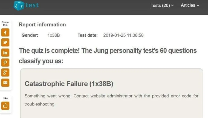 A personality test. The result says, "The quiz is complete! The Jung personality test's 60 questions classify you as: Catastrophic Failure {1x38b). something went wrong. Contact website administrator with the provided error code for troubleshooting." The "Gender" field aslo says "1x38B".