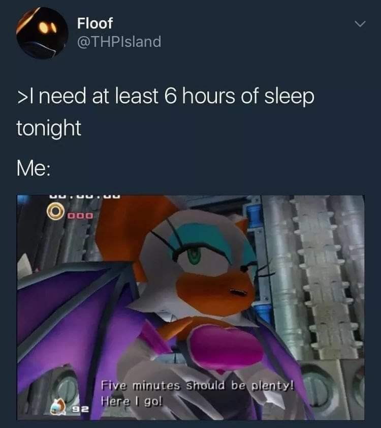 tweet. ">I need at least 6 hours of sleep tonight / me:" image of Rouge the Bat from Sonic Adventure 2 saying "Five minutes should be plenty! Here I go!"