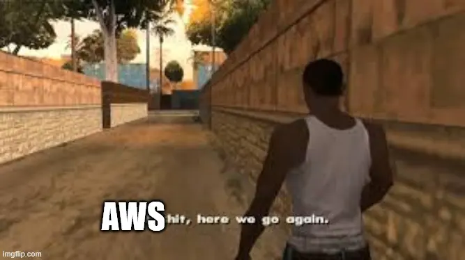 CJ meme from GTA San Andreas except the text has been edited to read "AWShit, here we go again."