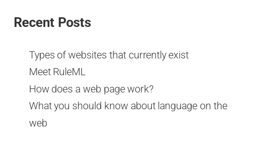 screenshot of text: Recent Posts      Types of websites that currently exist     Meet RuleML     How does a web page work?     What you should know about language on the web